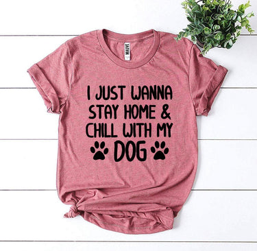I Just Wanna Stay Home & Chill With My Dog T-shirt